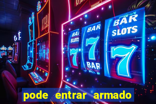 pode entrar armado no estadio